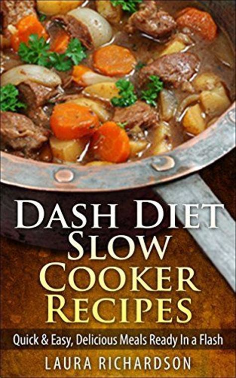 I am a guy who typically doesn't eat veggies so i am looking for any suggestions on how to. Dash Diet Slow Cooker Recipes: Quick & Easy, Delicious ...