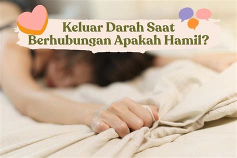 Keluar Darah Saat Berhubungan Apakah Hamil