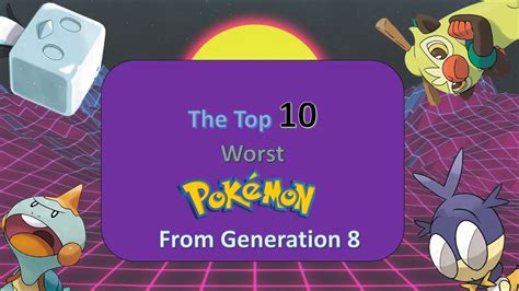 The Top 10 Worst Pokémon From Generation 8 Youtube