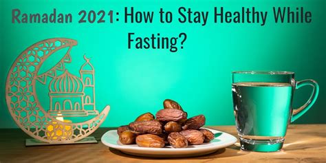 Ramadan 2021 How To Stay Healthy While Fasting