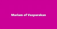 Mariam of Vaspurakan - Spouse, Children, Birthday & More