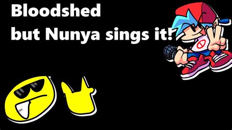 Bloodshed But Nunya Sings It Youtube
