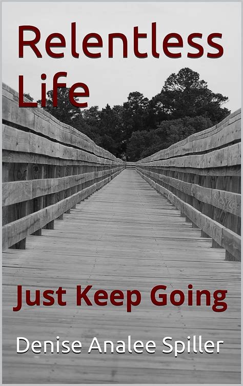 Relentless Life Just Keep Going Kindle Edition By Spiller Denise