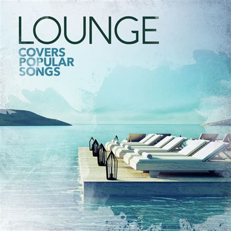 Lounge Covers Popular Songs Playlist By Playlists Kool Spotify