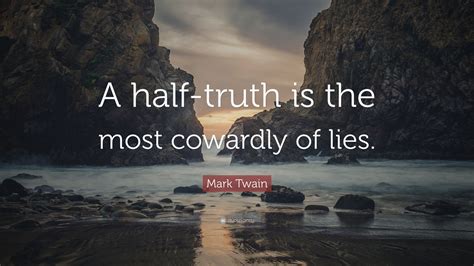 Mark Twain Quote A Half Truth Is The Most Cowardly Of Lies
