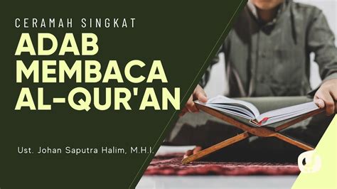Perhatikan Adab Ini Jika Membaca Al Quran Ustadz Johan Saputra Halim