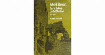 Robert Stewart, Earl of Orkney, Lord of Shetland, 1533-1593 by Peter D ...