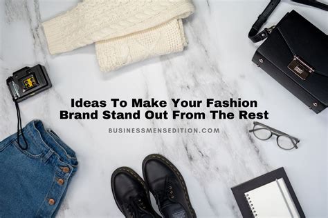 5 Ideas To Make Your Fashion Brand Stand Out From The Rest Business Mens Edition