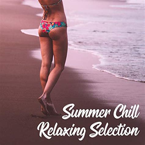 Amazon Co Jp Summer Chill Relaxing Selection Best Of Chillout Music Tracks For Pure