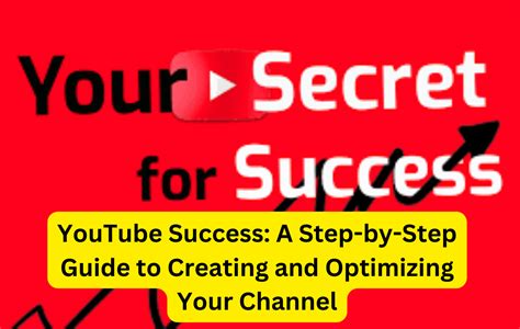 Youtube Success A Step By Step Guide To Creating And Optimizing Your