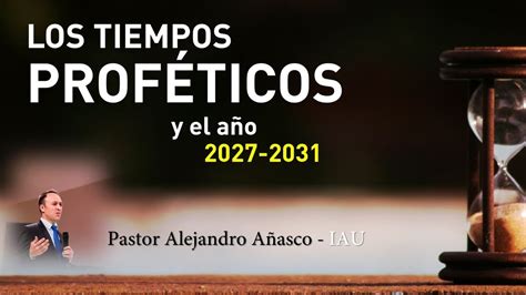 Los Tiempos Proféticos Y Los Años 2027 Y 2031 Youtube