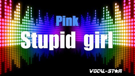 Pink Stupid Girl Karaoke Version With Lyrics Hd Vocal Star Karaoke Youtube