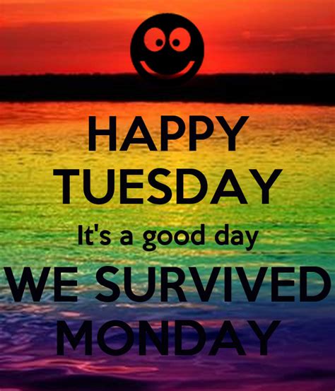 Happy Tuesday Its A Good Day We Survived Monday Poster Ddd Keep