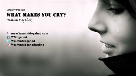 You make me cry , new delhi, india. What Makes You Cry? - By: Yasmin Mogahed - YouTube