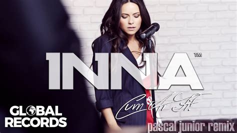 INNA Cum Ar Fi Pascal Junior Remix YouTube Music