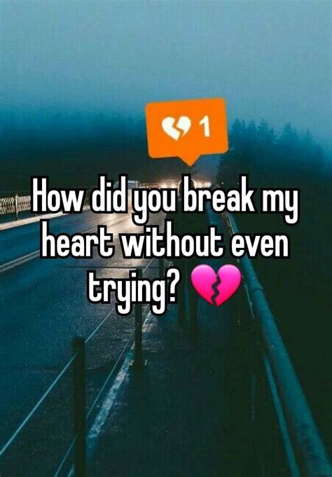 How Did You Break My Heart Without Even Trying 💔