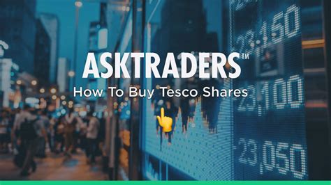 A Step By Step Guide On How And Why To Buy Tesco Shares