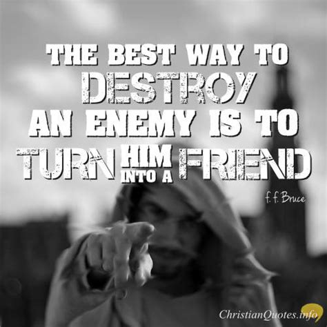 F F Bruce Quote Every Enemy Is Just A Friend Waiting To Be