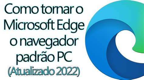 Como Tornar O Microsoft Edge O Navegador Padrão Pc Atualizado 2022