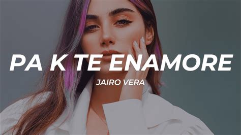 Jairo Vera Pa K Te Enamore Letralyrics Youtube Music