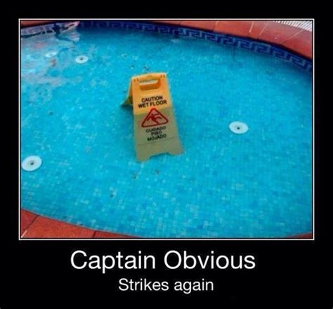 Captain Obvious Strikes Again That Is A Wet Floor Sign In A Swimming Pool Captain Obvious