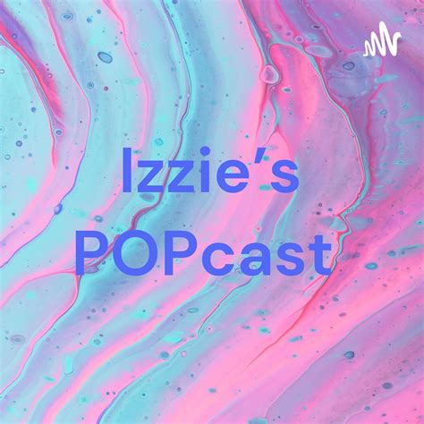 Izzies Popcast Podcast Izzie Listen Notes