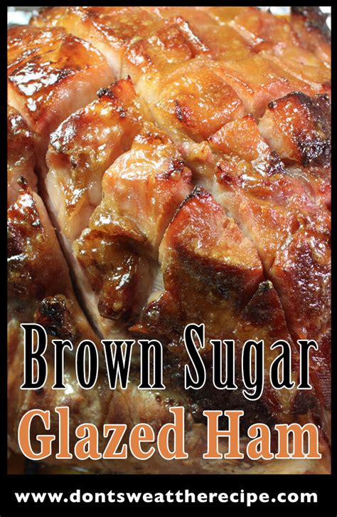 Brown Sugar Glazed Ham Dont Sweat The Recipe