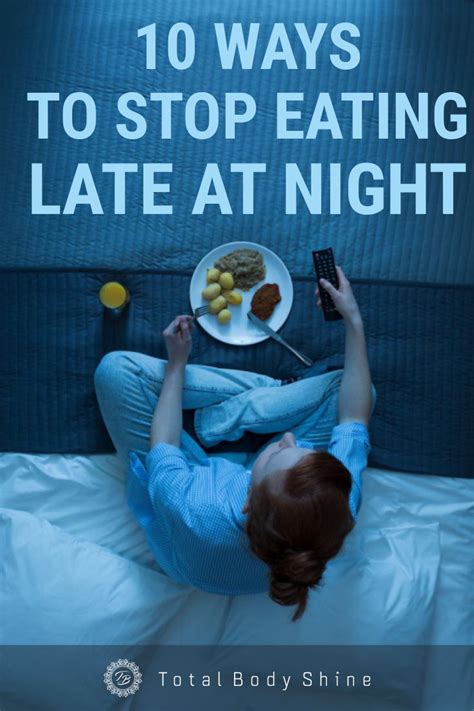 10 Ways to Stop Eating Late at Night - Body-Shine