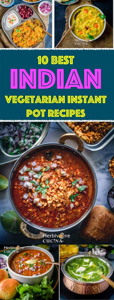 Best Indian Vegetarian Recipes For Your Instant Pot Herbivore Cucina