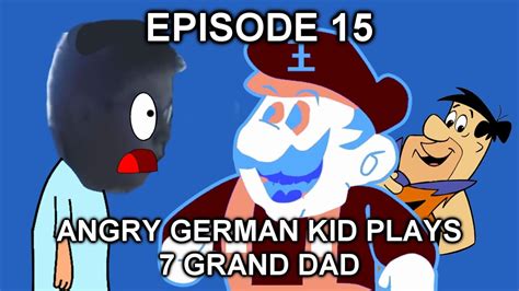 Agk Rebooted Episode 15 Angry German Kid Plays 7 Grand Dad Youtube