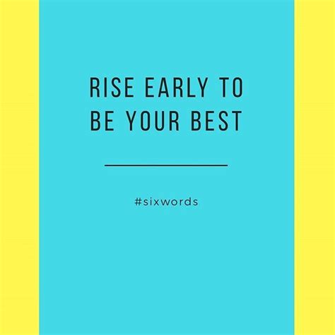 Rise Early To Be Your Best Sixwords Six Words Instagram Best