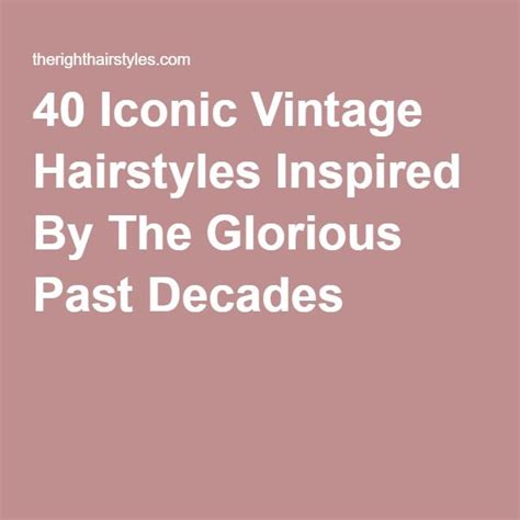 40 Iconic Vintage Hairstyles Inspired By The Glorious Past Decades