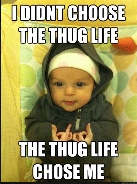 I Didnt Choose The Thug Life The Thug Life Chose Me Gangsta Baby