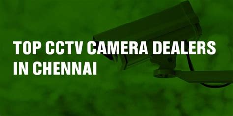 Top Cctv Camera Dealers In Chennai