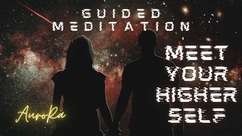 Guided Meditation Meet Your Higher Self Youtube