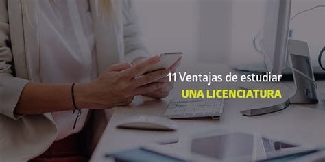 11 Ventajas De Estudiar Una Licenciatura Blog Utel