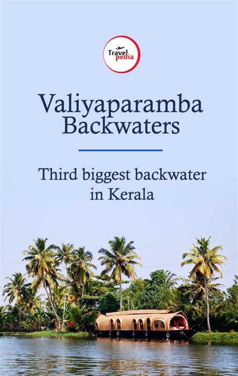 Valiyaparamba Backwaters Enjoy The Most Beautiful Third Biggest