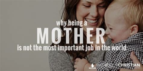 Why Being A Mother Is Not The Most Important Job In The World