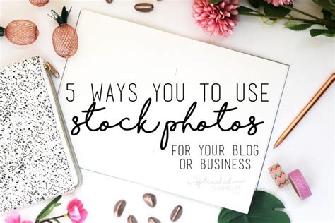 5 Ways You Can Use Stock Photos To Better Your Blog And Business
