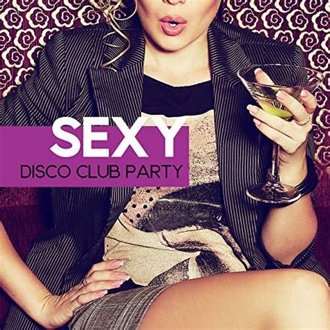 Sexy Disco Club Party De Sexy Chillout Music Cafe The Cocktail Lounge Players No Amazon Music