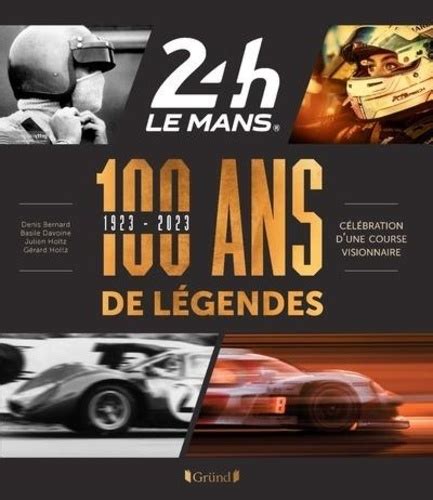 24 Heures Du Mans 1923 2023 100 Ans De Légendes Gérard Holtz Livres Furet Du Nord