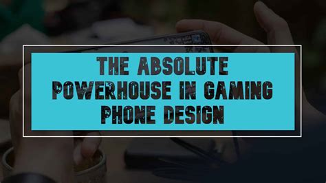 The Absolute Powerhouse In Gaming Phone Design