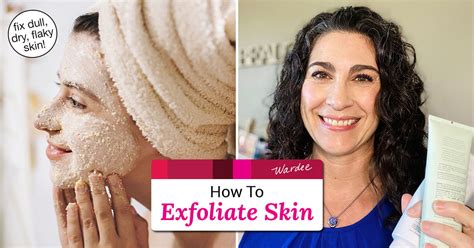 How To Exfoliate Skin Fix Dull Dry Flaky Skin