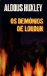 Os Demônios de Loudun - Aldous Huxley