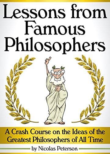Lessons From Famous Philosophers A Crash Course On The Ideas Of The