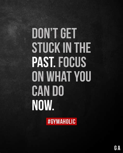 Dont Get Stuck In The Past Fitness Motivation Quotes Gym Quote