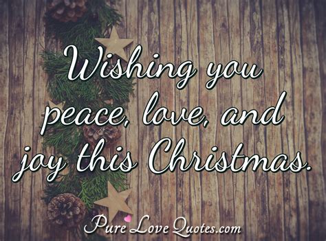 Wishing You Peace Love And Joy This Christmas Purelovequotes