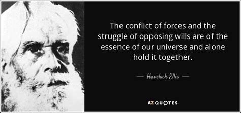 Download free high quality (4k) pictures and wallpapers with havelock ellis quotes. Havelock Ellis quote: The conflict of forces and the ...