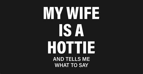 my wife is a hottie funny quotes funny wife sticker teepublic