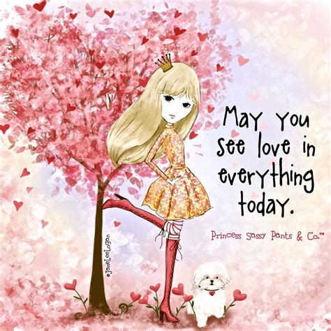 May You See Love In Everything Today Sassy Pants Sassy Pants Quotes